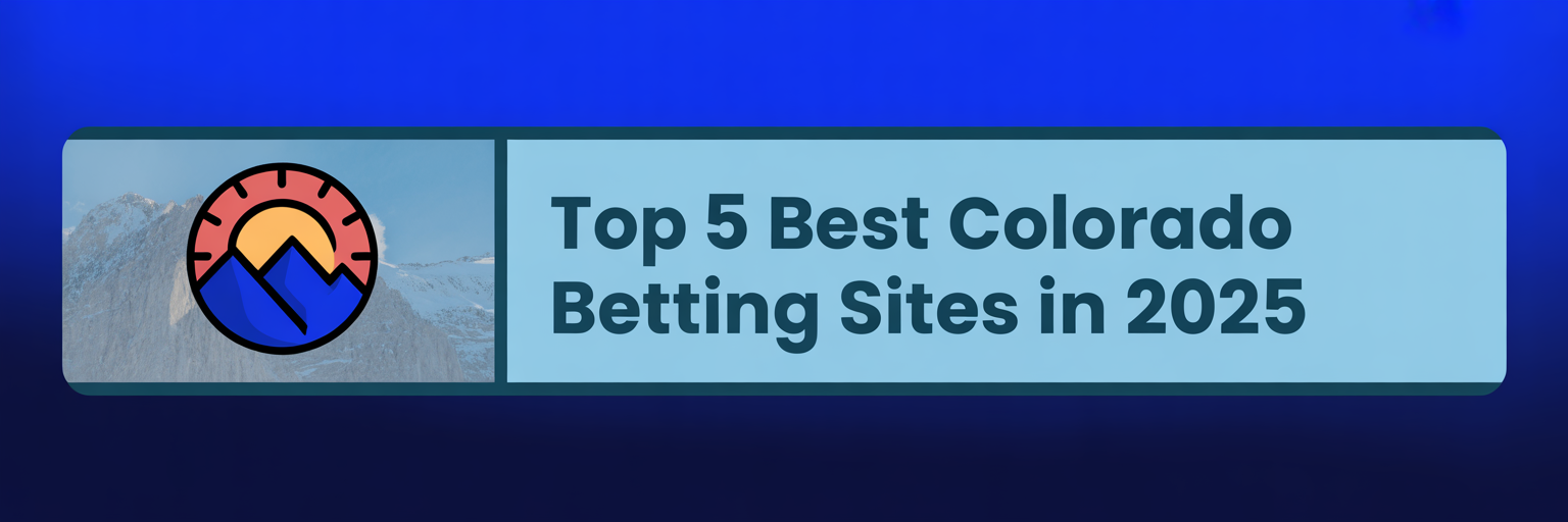 Top 5 Best Colorado Betting Sites in 2025